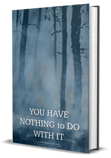 You Have Nothing To Do With It